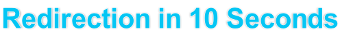 Redirection in 10 Seconds